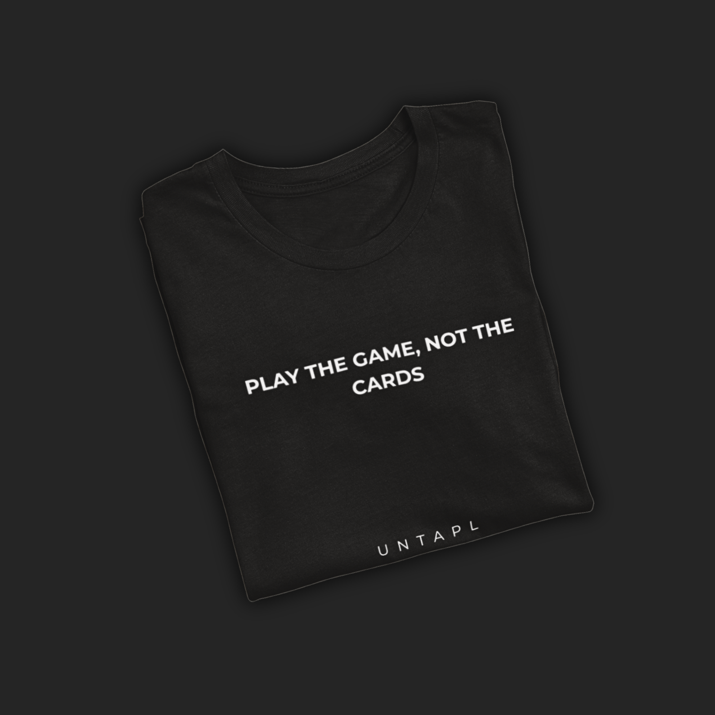 Play the Game, Not the Cards – T-Shirt